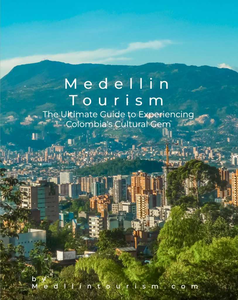 Medellin Tourism: The Ultimate Guide to Experiencing Colombia's Cultural Gem